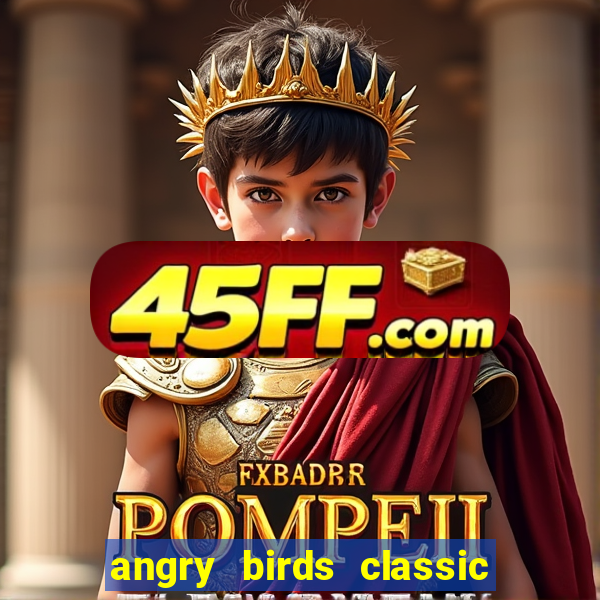 angry birds classic 1.0 apk